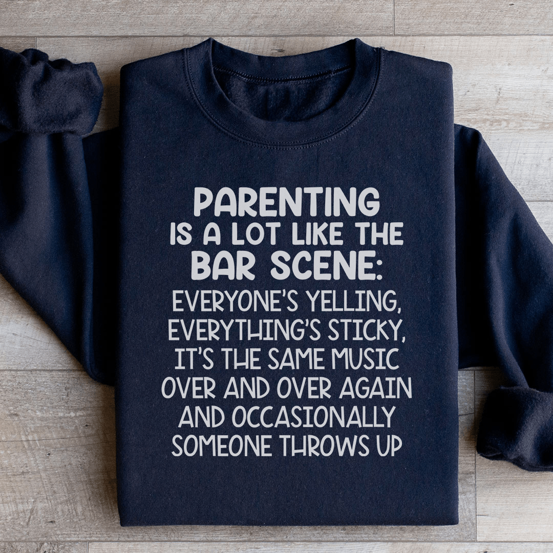 Parenting Is A Lot Like The Bar Scene Sweatshirt