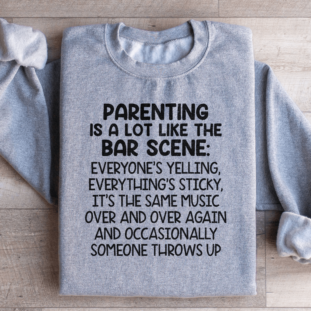 Parenting Is A Lot Like The Bar Scene Sweatshirt