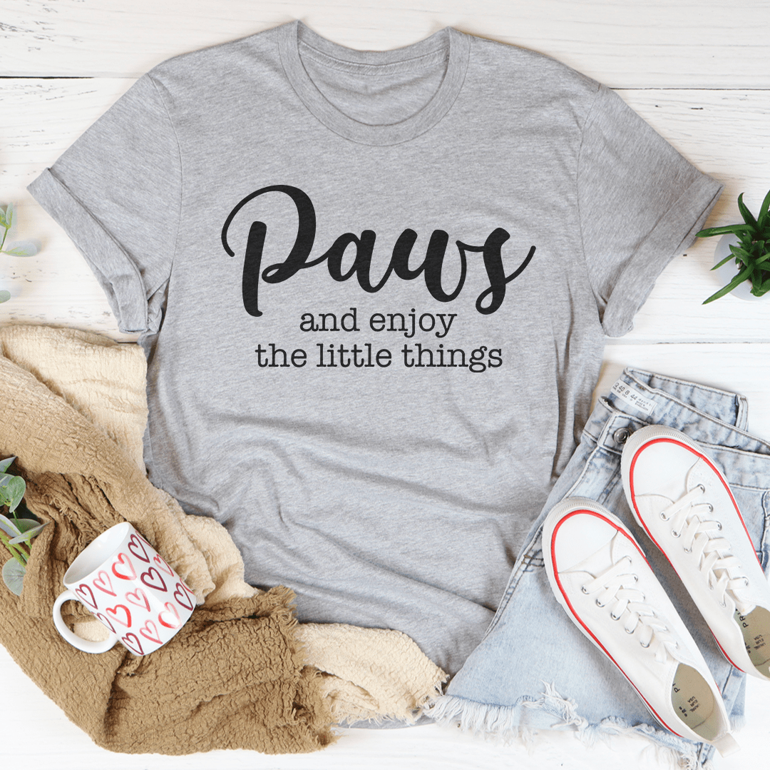 Paws And Enjoy The Little Things Tee