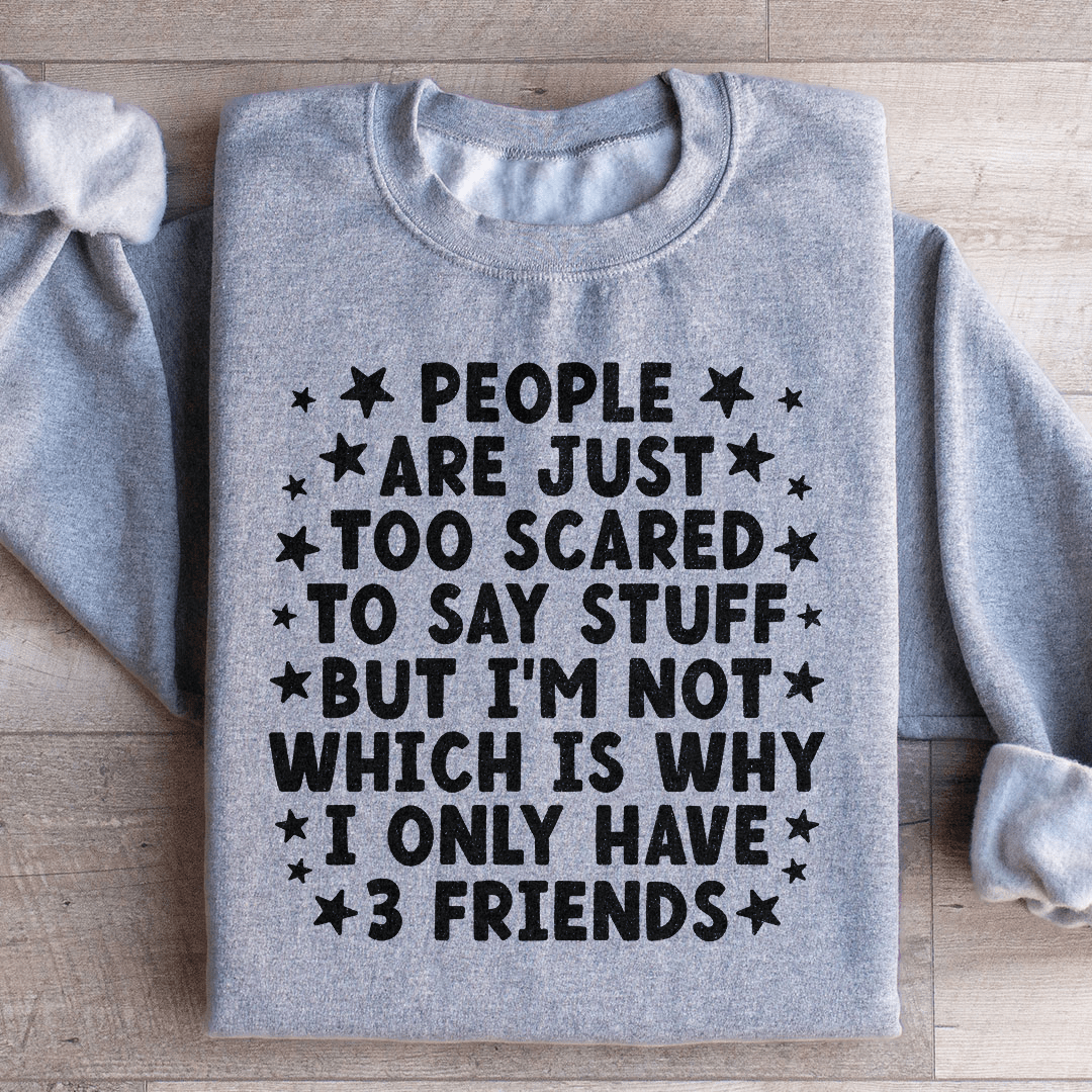 People Are Just Too Scared Sweatshirt