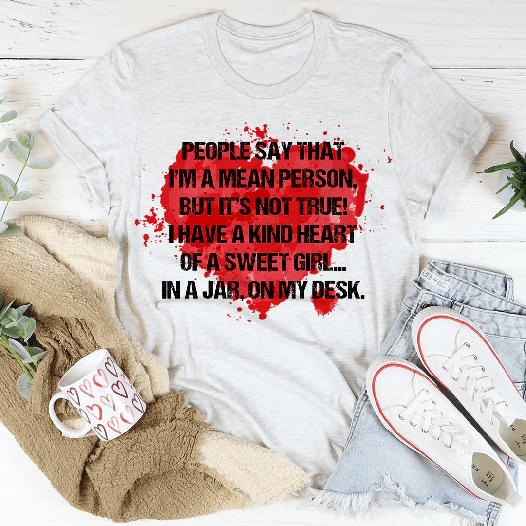 People Say That I'm A Mean Person Tee
