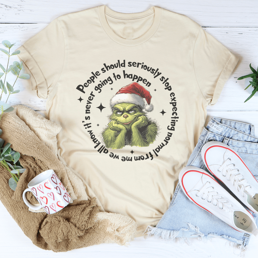 People Should Seriously Stop Expecting Normal From Me Tee