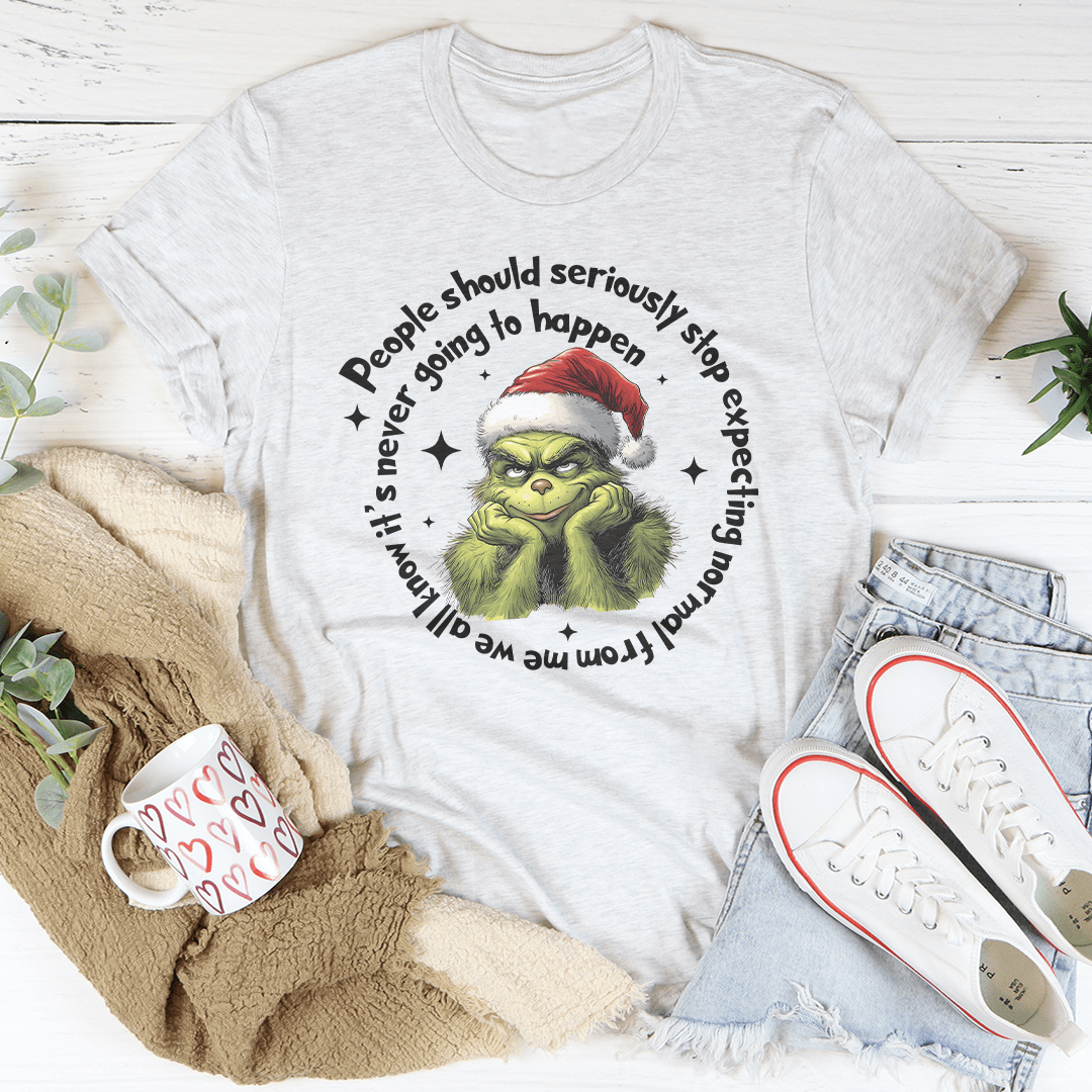 People Should Seriously Stop Expecting Normal From Me Tee