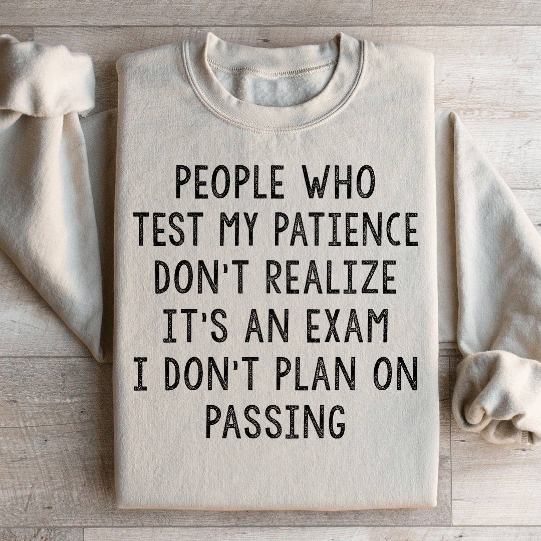 People Who Test My Patience Sweatshirt