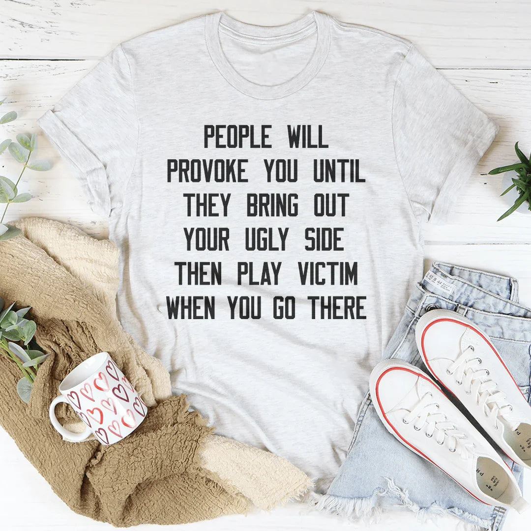 People Will Provoke You Tee