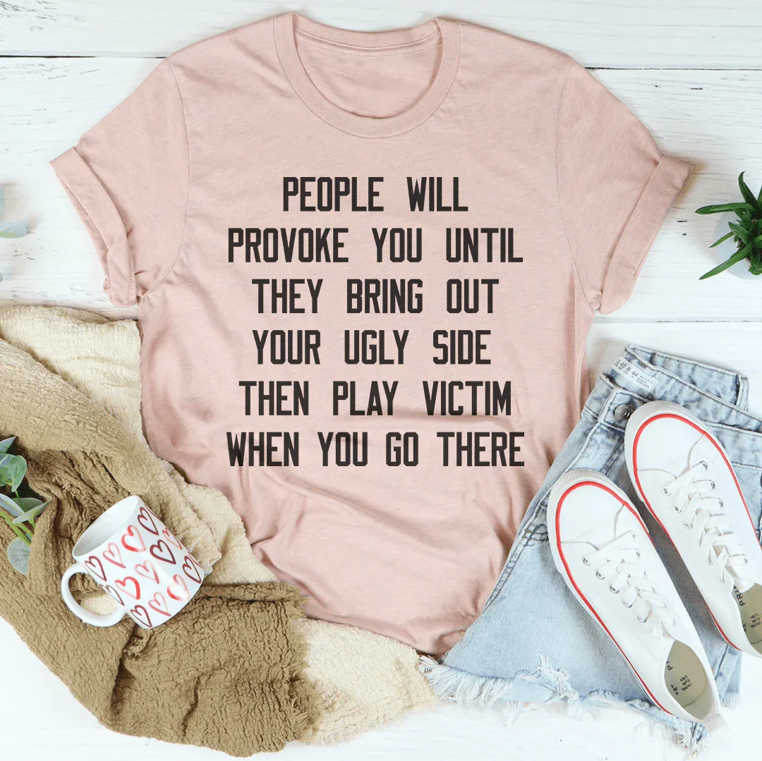 People Will Provoke You Tee
