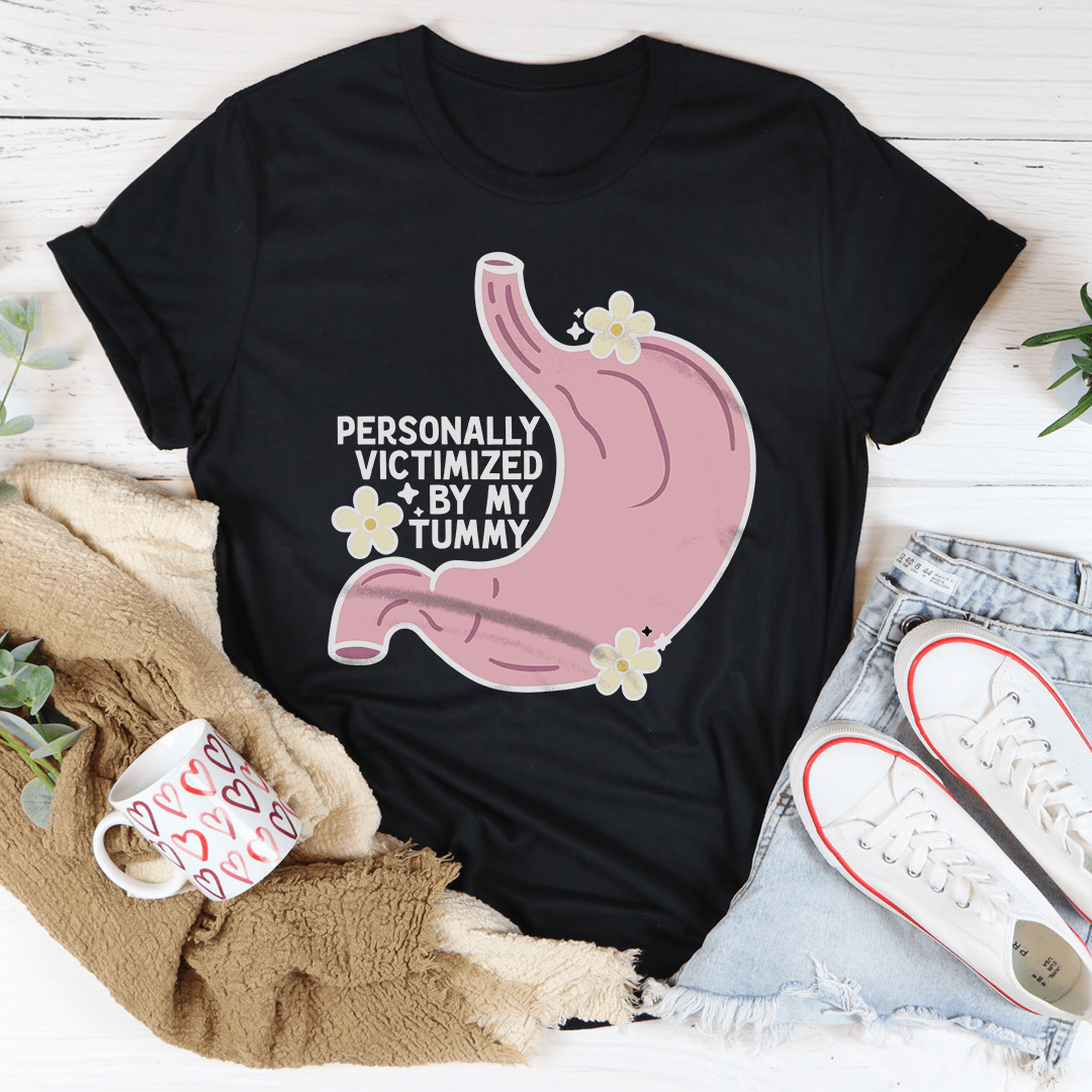 Personally Victimized By My Tummy Tee