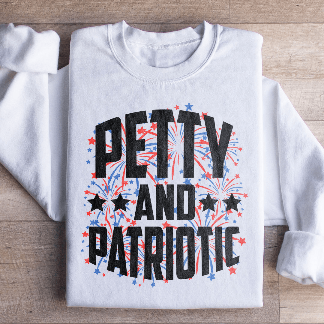 Petty And Patriotic Sweatshirt