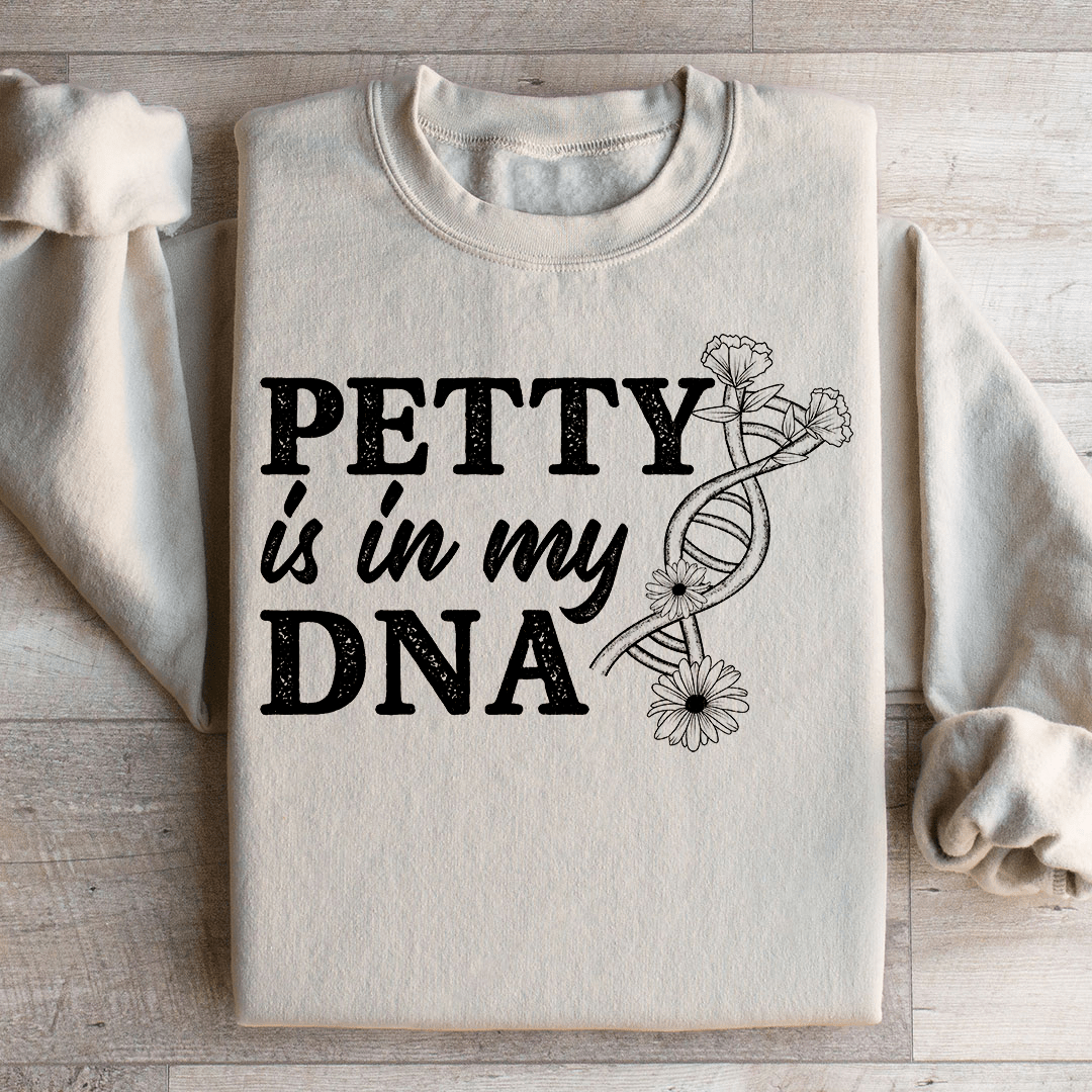 Petty Is In My DNA Sweatshirt