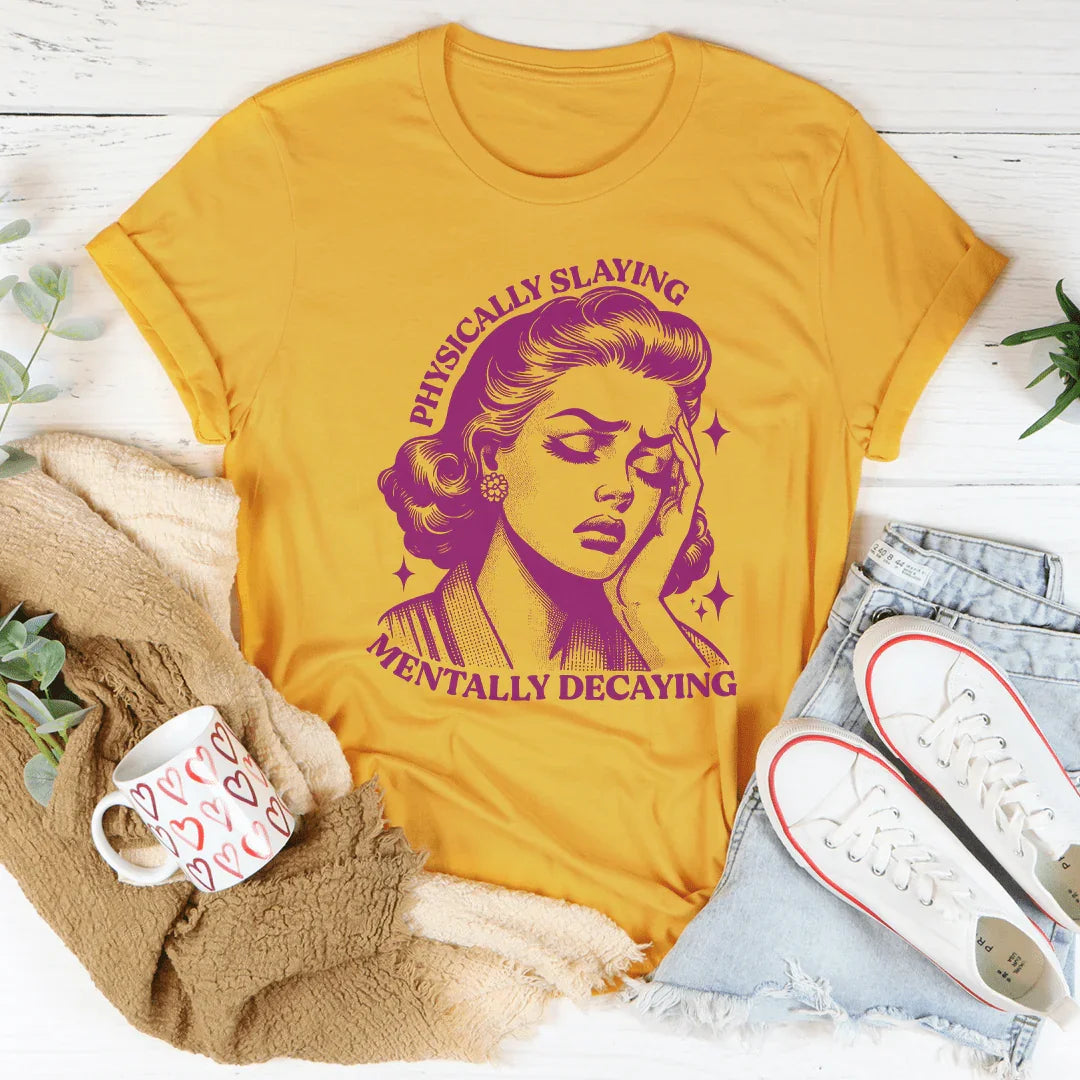 Physically Slaying Mentally Decaying Tee