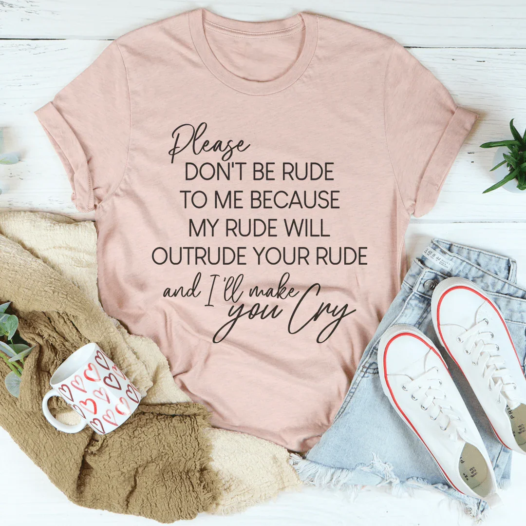 Please Don't Be Rude to Me Tee