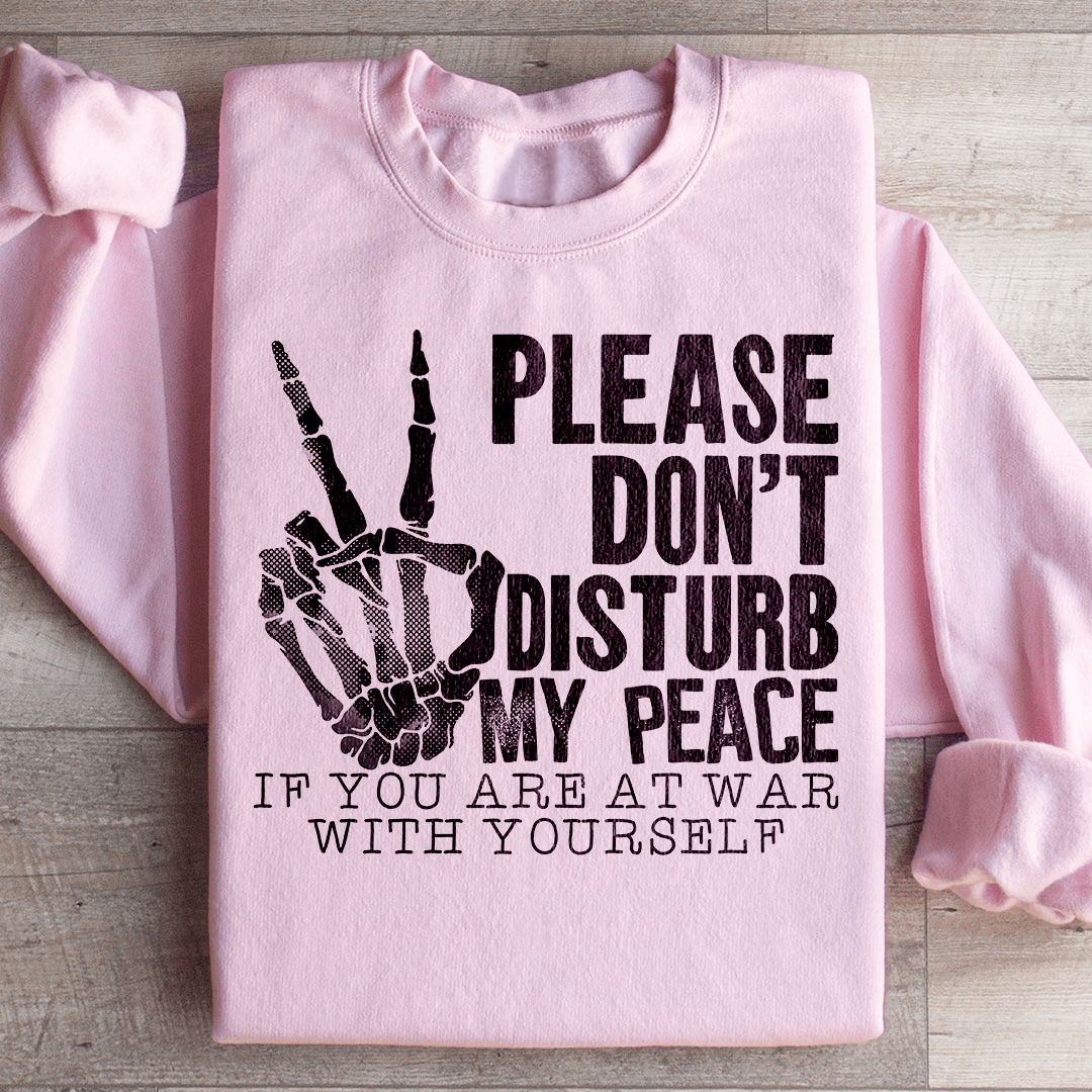 Please Don't Disturb My Peace Sweatshirt
