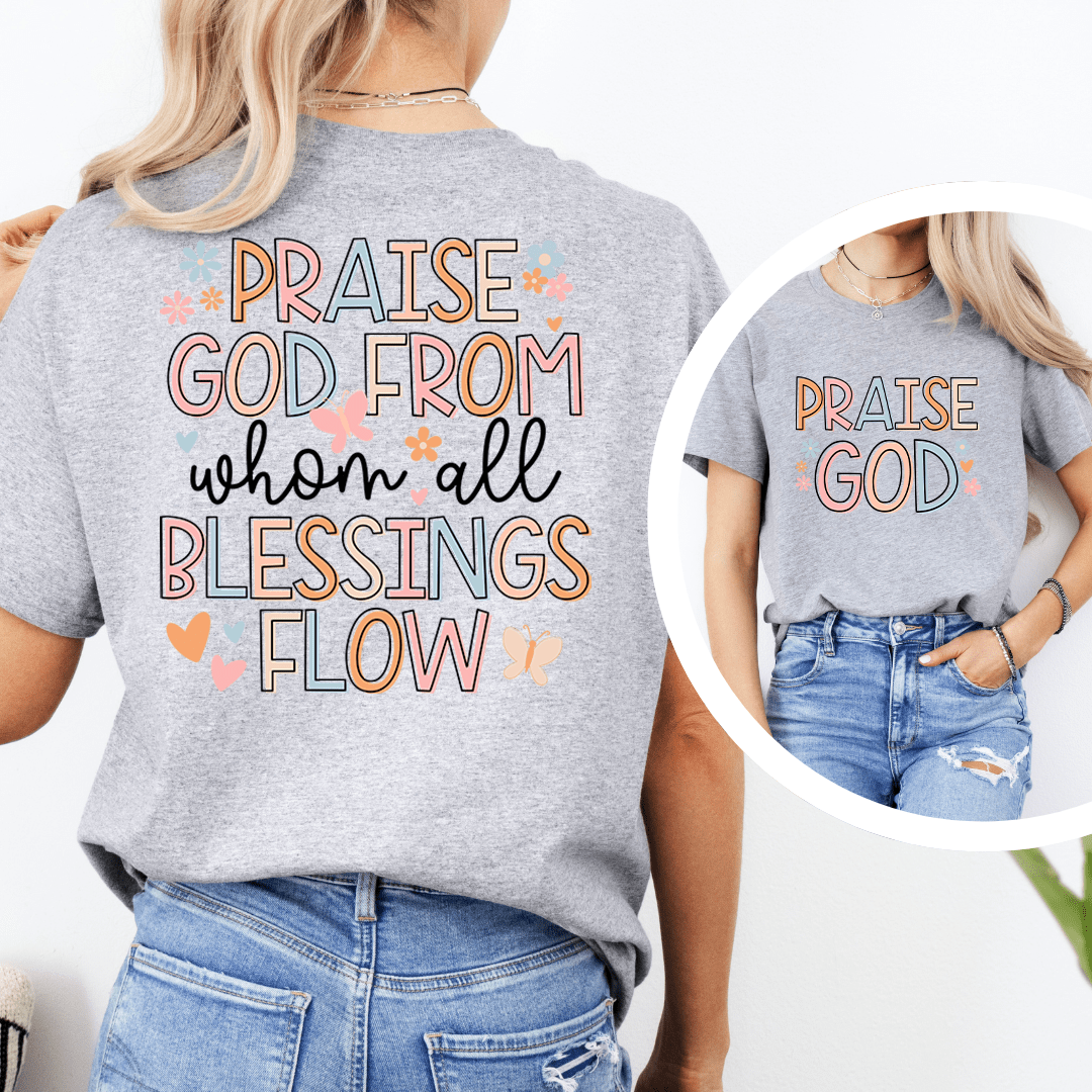 Praise God From When All Blessings Flow Tee