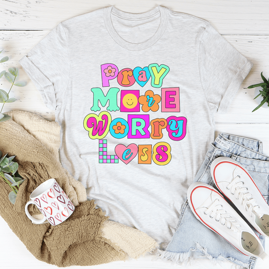 Pray More Worry Less Tee