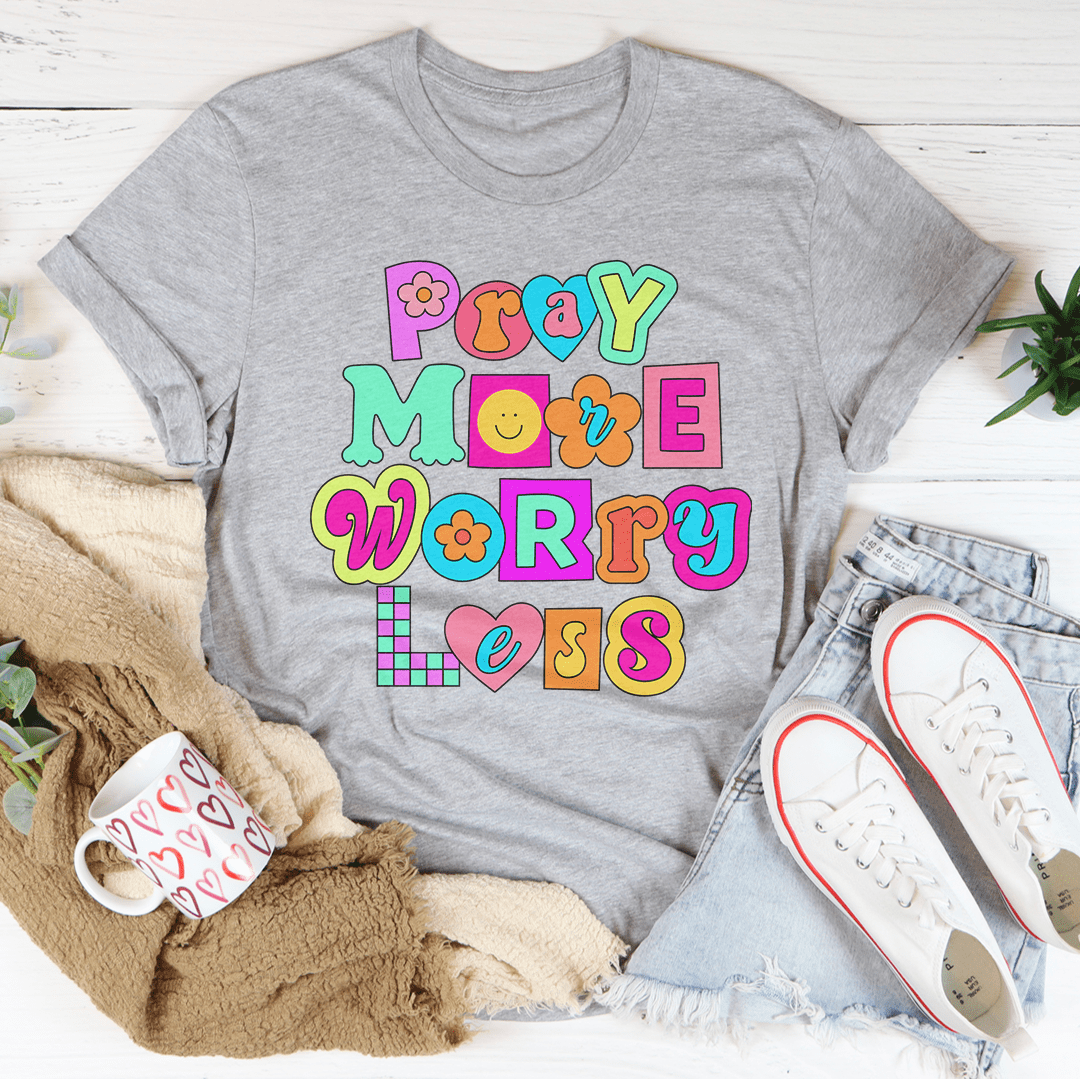Pray More Worry Less Tee