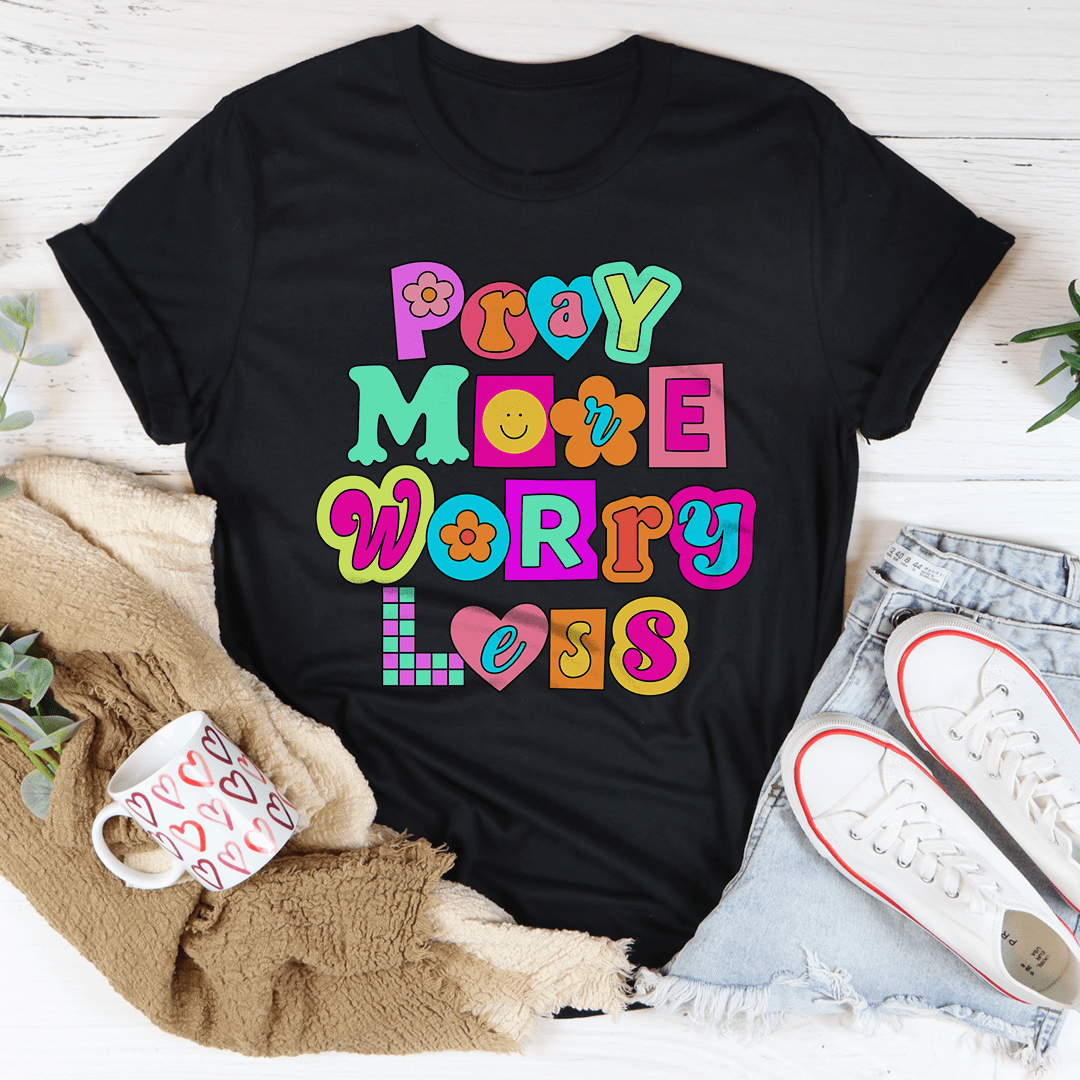 Pray More Worry Less Tee