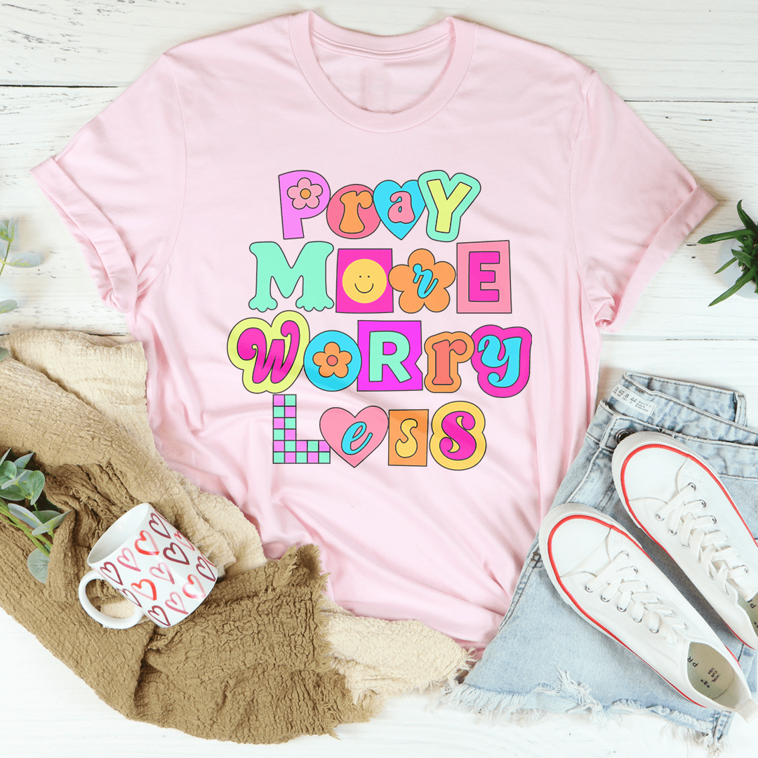 Pray More Worry Less Tee