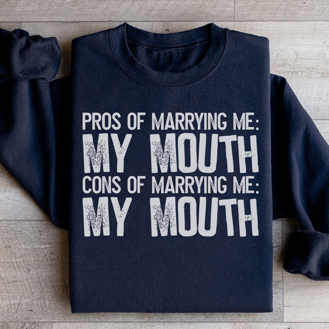 Pros Of Marrying Me Sweatshirt
