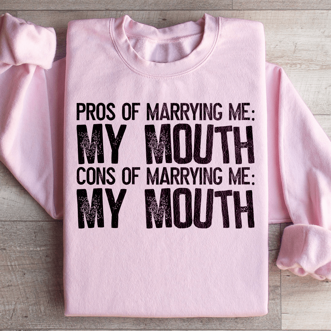 Pros Of Marrying Me Sweatshirt
