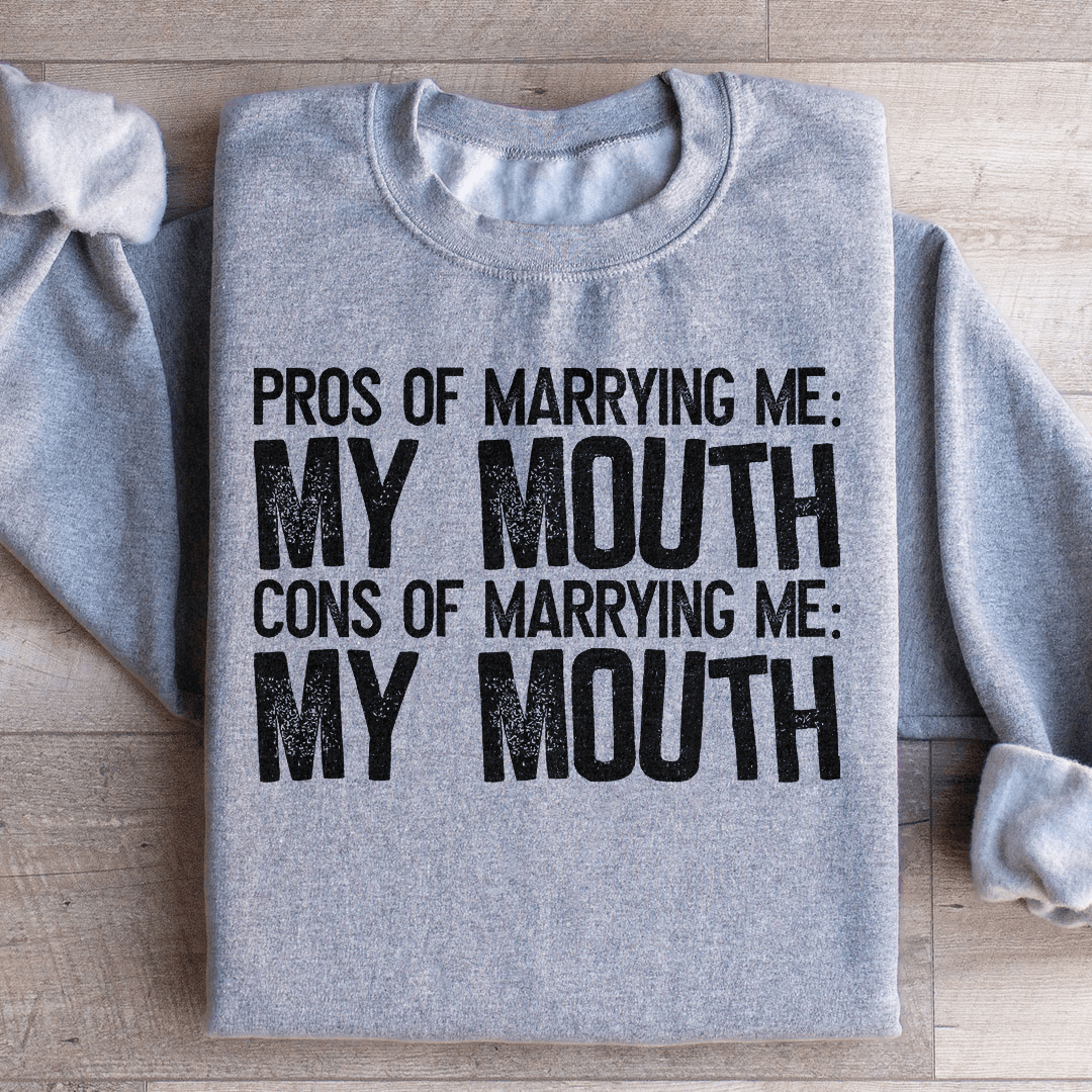 Pros Of Marrying Me Sweatshirt