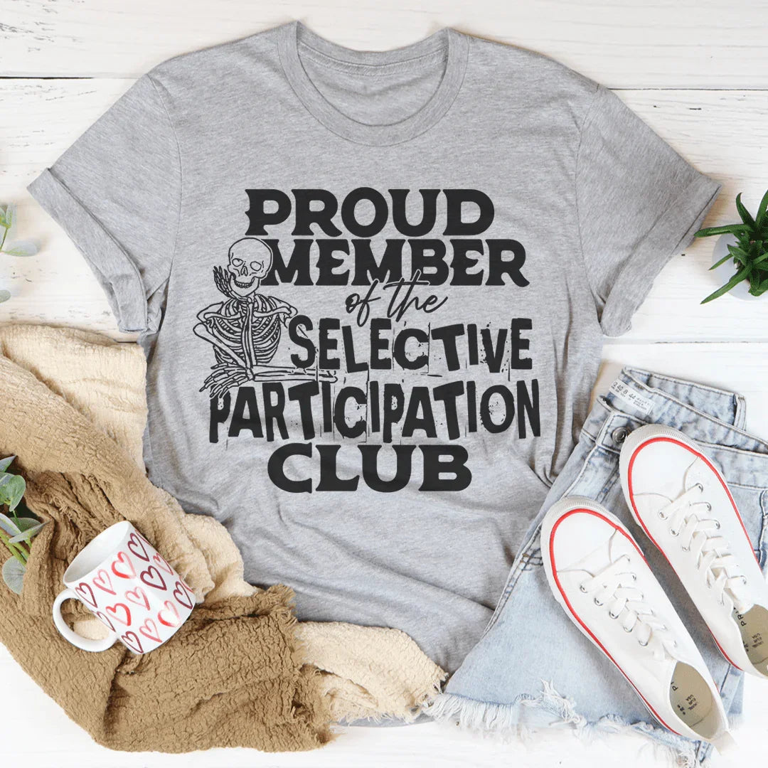 Proud Member Of The Selective Participation Club Tee