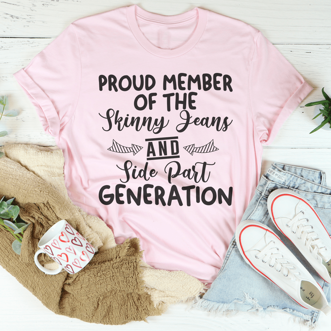 Proud Member Of The Skinny Jeans And Side Part Generation Tee