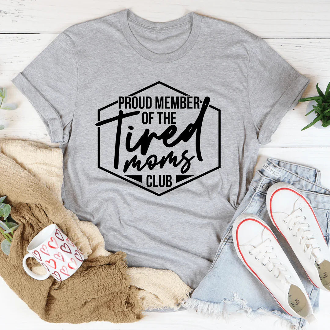 Proud Member Of The Tired Moms Club Tee