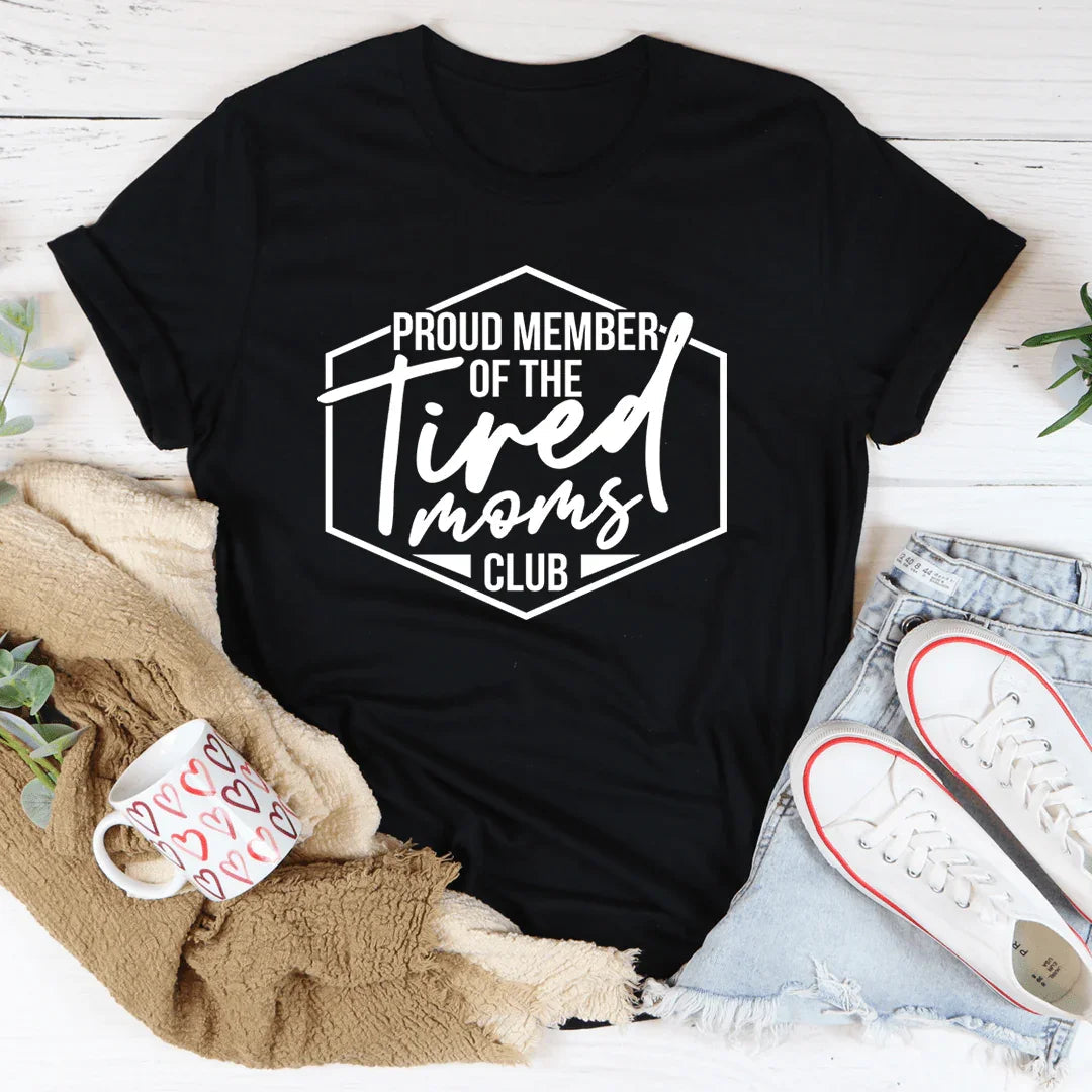 Proud Member Of The Tired Moms Club Tee