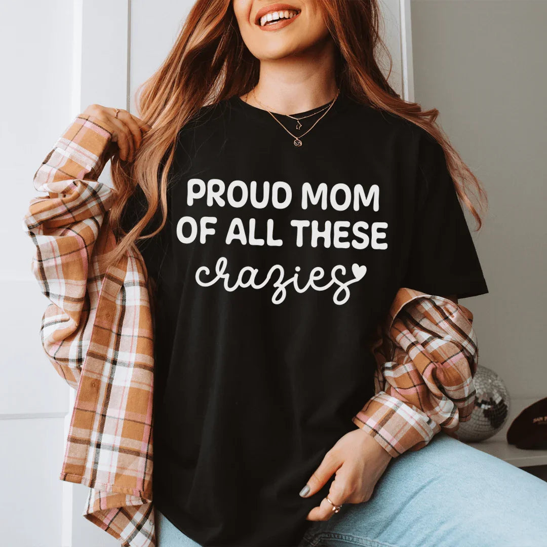 Proud Mom Of All These Crazies Tee