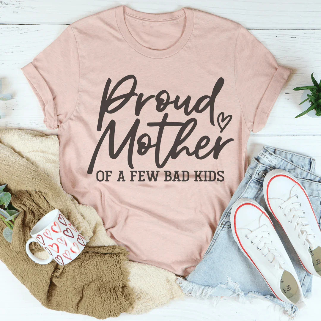 Proud Mother Of A Few Bad Kids Tee