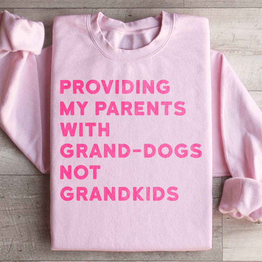 Providing My Parents With Grand Dogs Sweatshirt