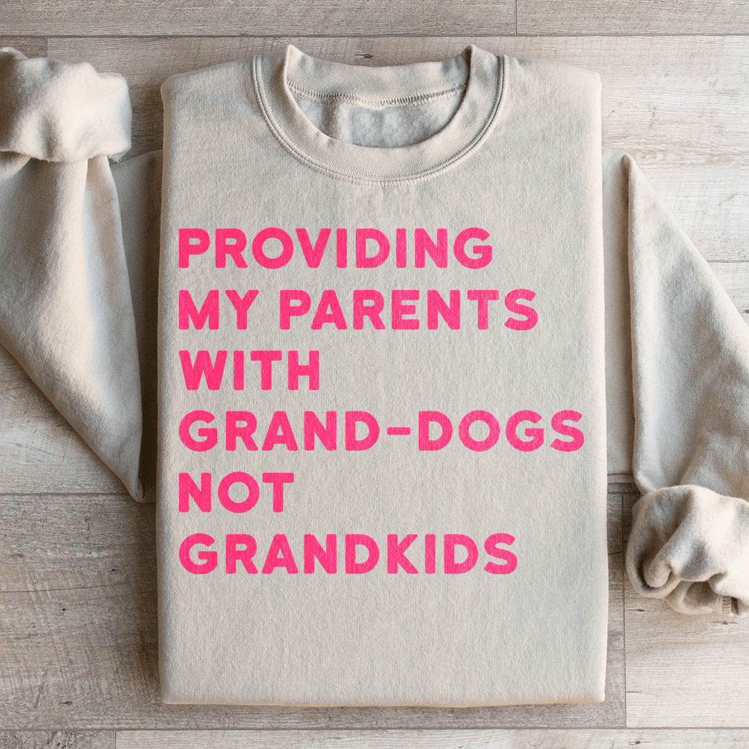 Providing My Parents With Grand Dogs Sweatshirt
