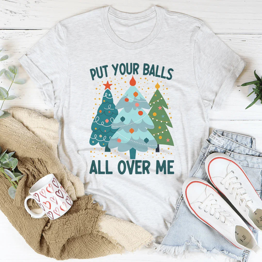 Put Your Balls All Over Me Christmas Tree Tee