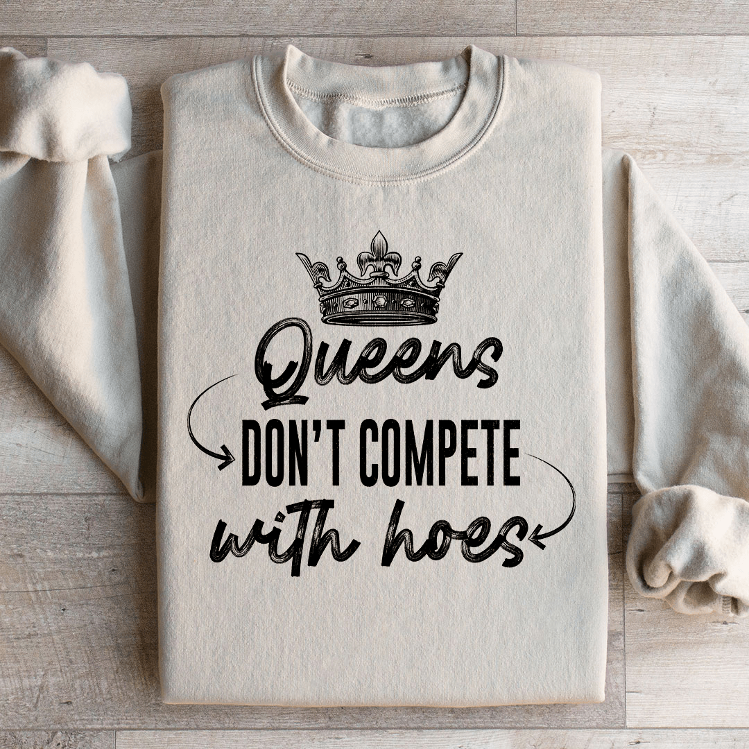 Queens Don't Compete Sweatshirt
