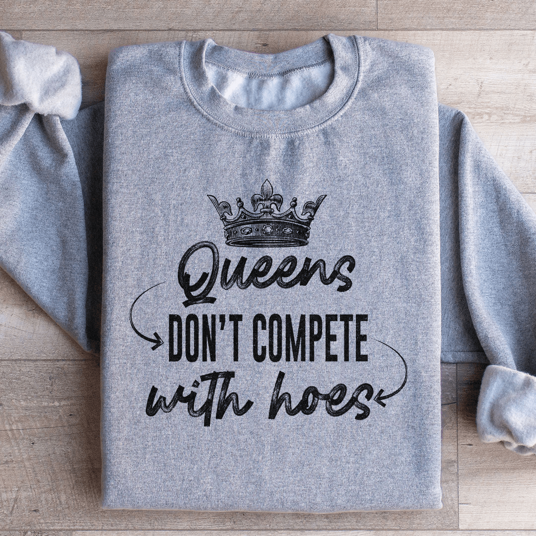 Queens Don't Compete Sweatshirt