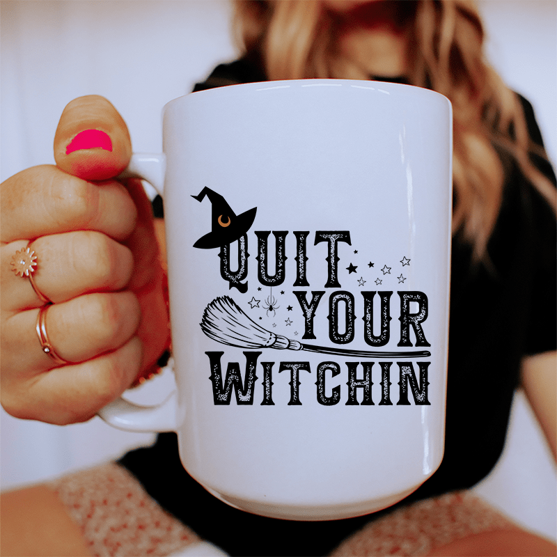 Quit Your Witching Ceramic Mug 15 oz