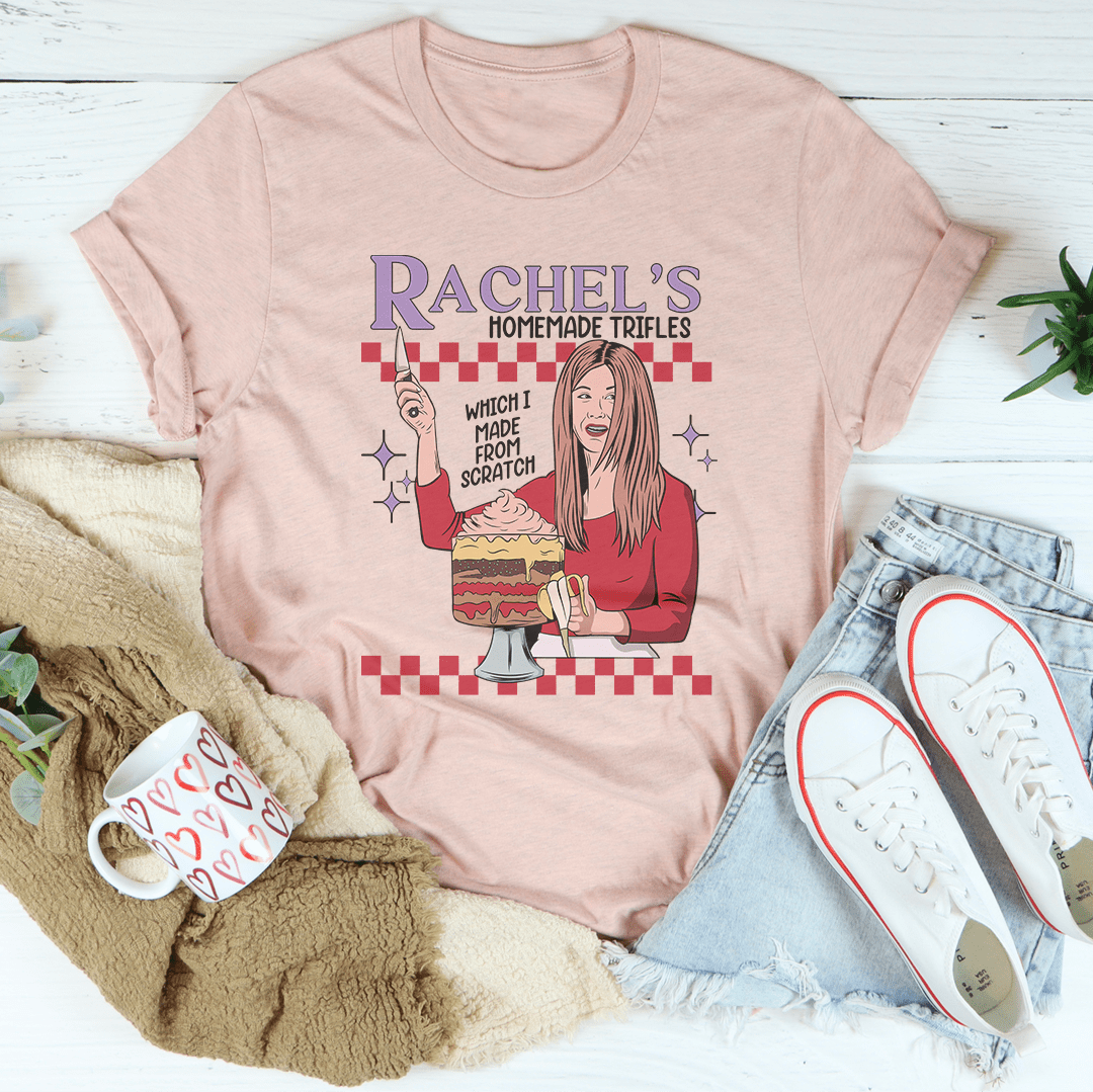 Rachel's Homemade Trifles Which I Made From Scratch Tee