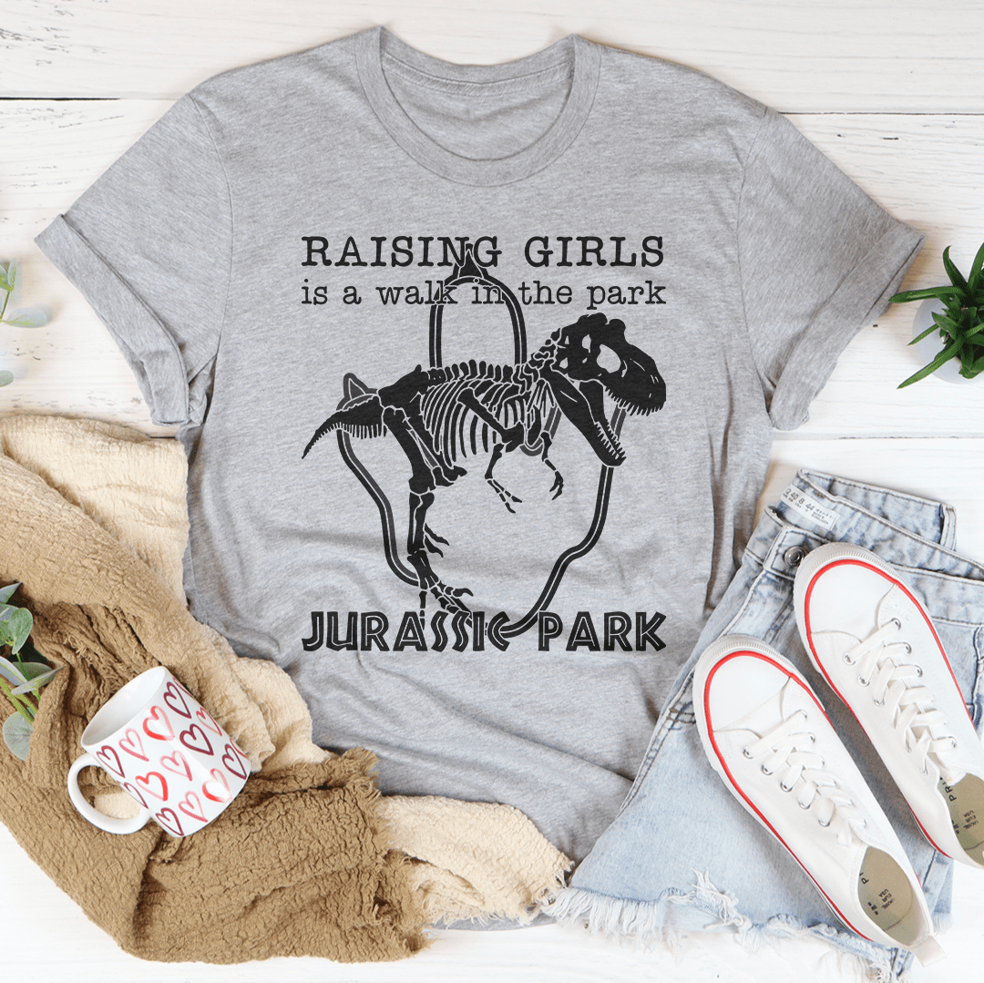 Raising Girls Is A Walk In The Park Tee