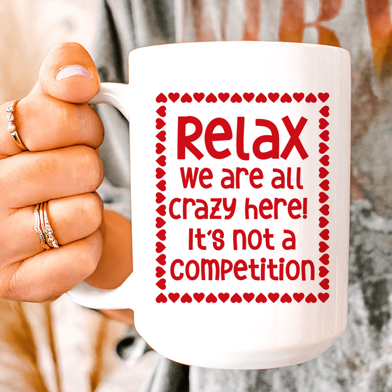 Relax We Are All Crazy Here  Ceramic Mug 15 oz