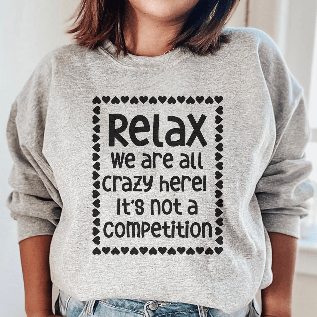 Relax We Are All Crazy Here Sweatshirt