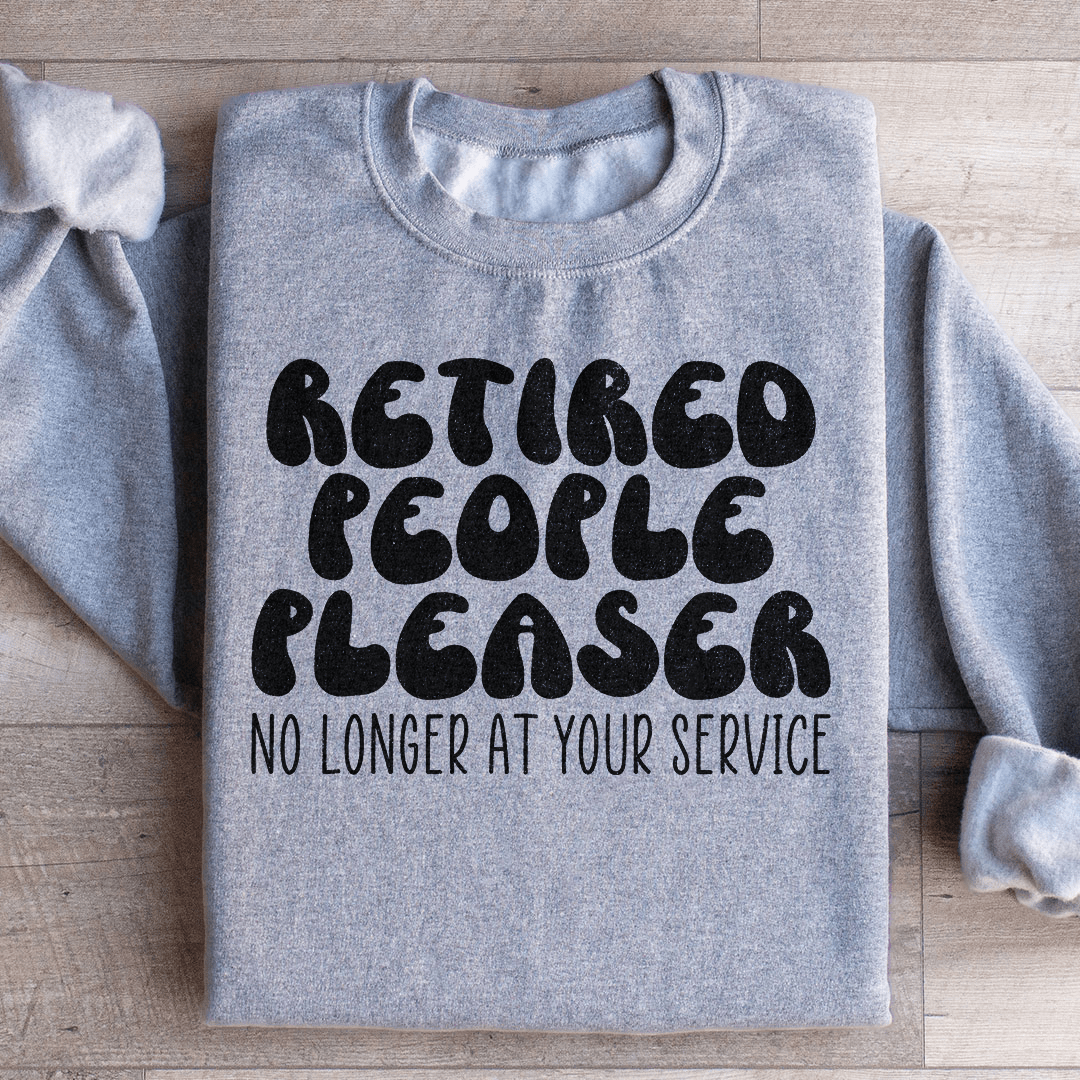 Retired People Pleaser Sweatshirt