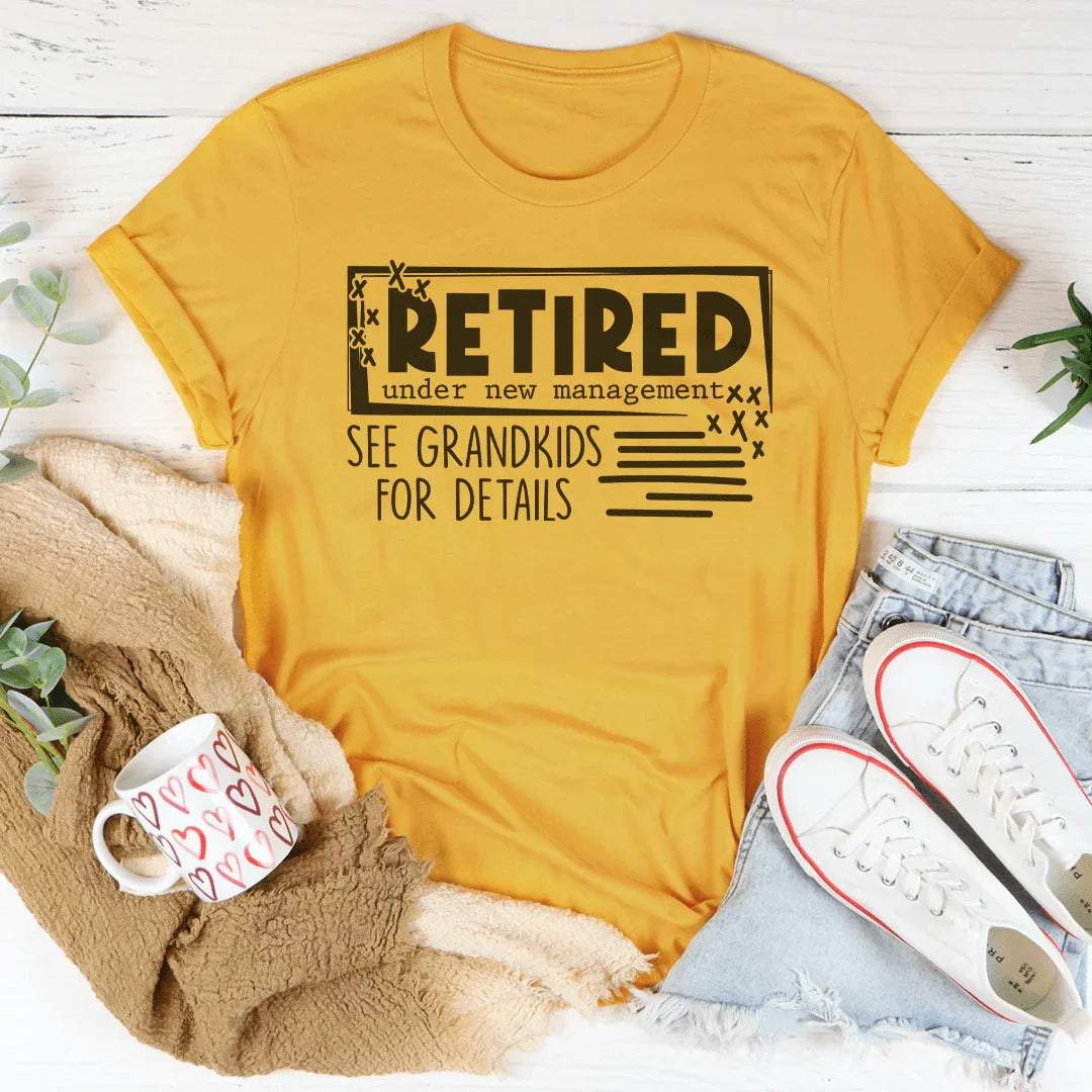 Retired Under New Management See Grandkids For Details Tee