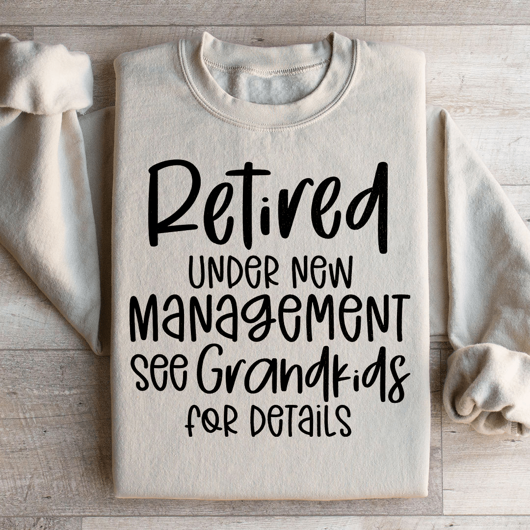 Retired Under New Management Sweatshirt
