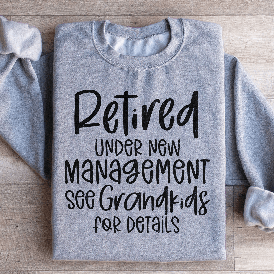Retired Under New Management Sweatshirt