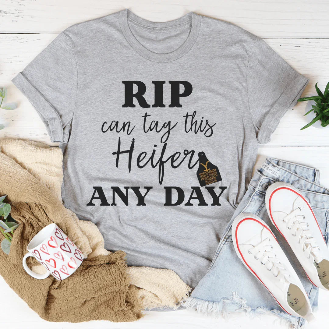 Rip Can Tag This Heifer Any Day Tee