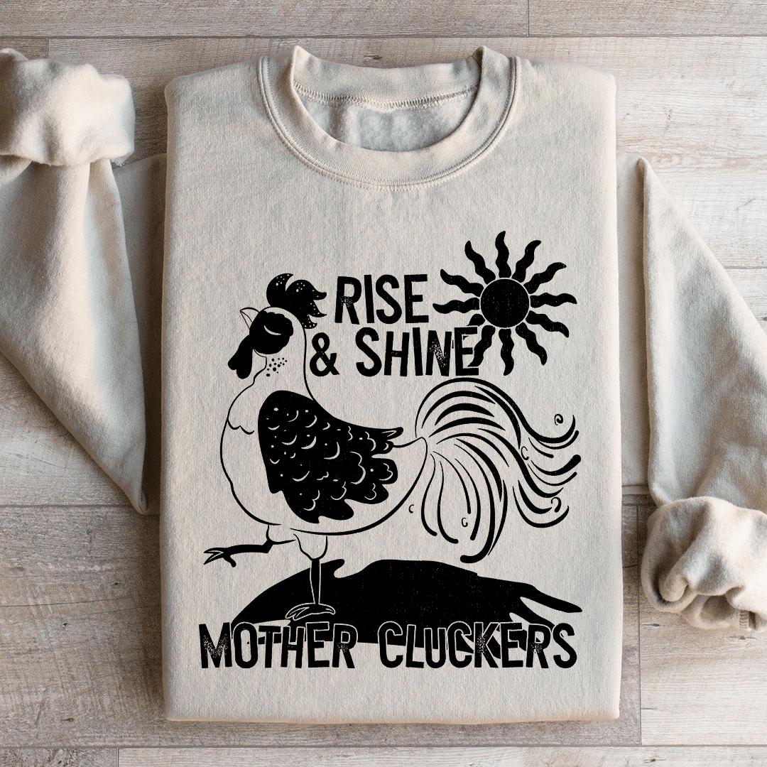 Rise & Shine Mother Cluckers Sweatshirt