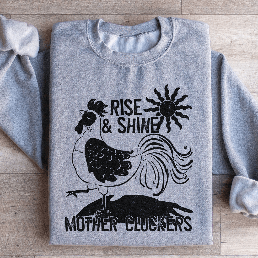 Rise & Shine Mother Cluckers Sweatshirt