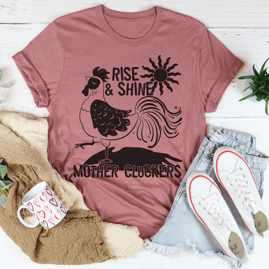 Rise & Shine Mother Cluckers Tee
