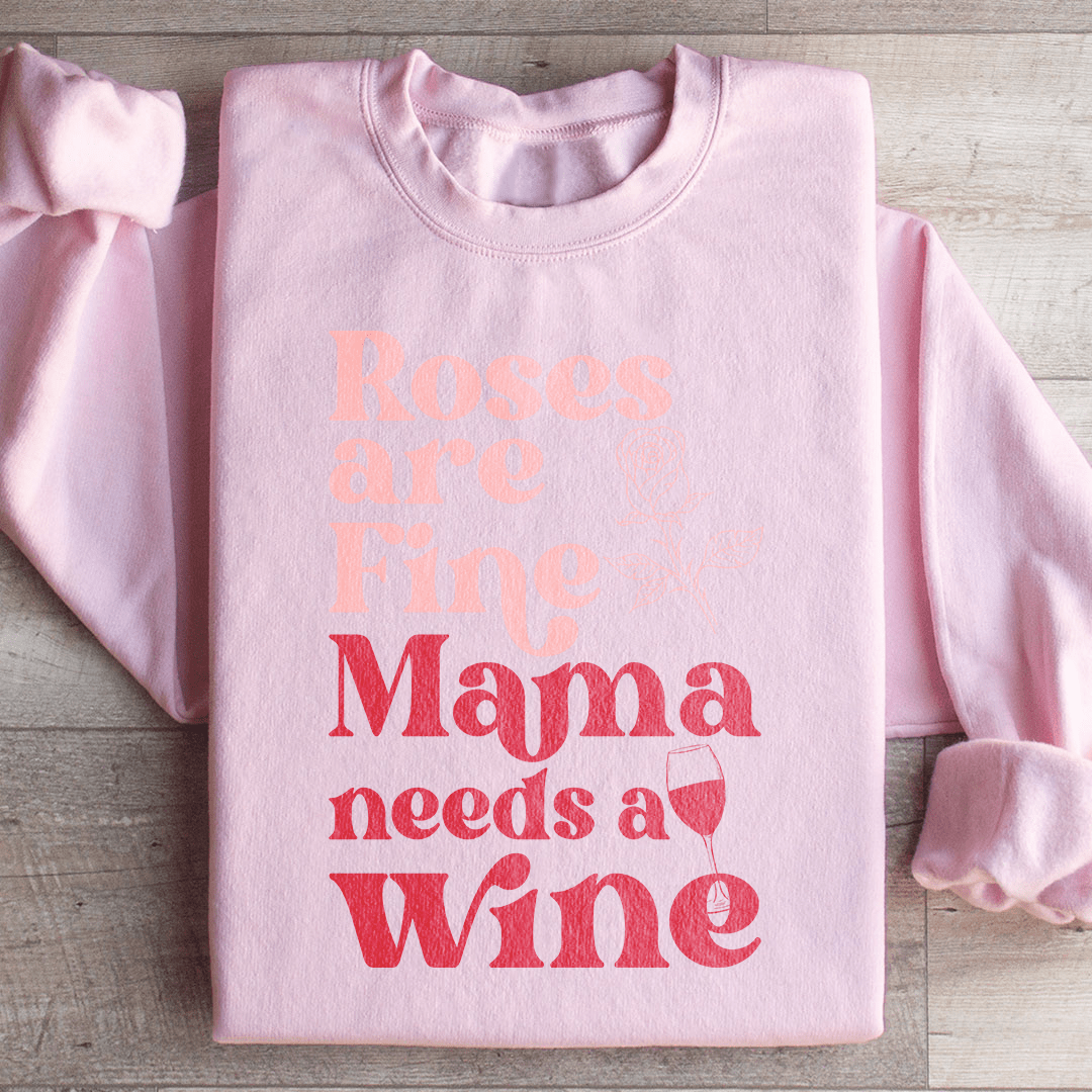 Roses Are Fine Mama Needs Wine Sweatshirt