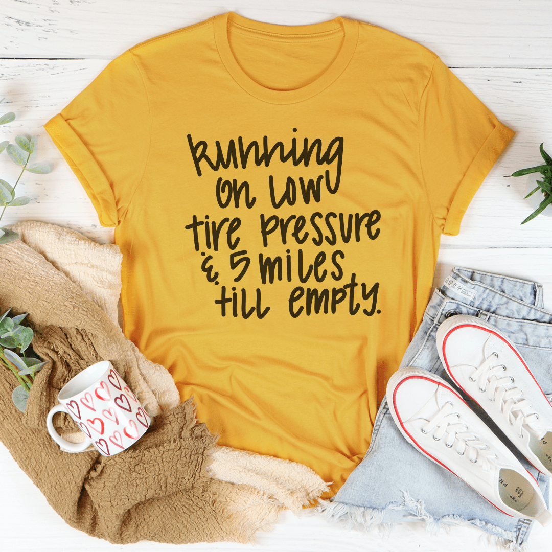 Running On Low Tire Pressure & 5 Miles Till Empty Tee